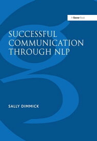 Successful Communication Through NLP A Trainer's Guide【電子書籍】[ Sally Dimmick ]
