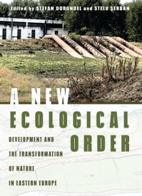 A New Ecological Order Development and the Transformation of Nature in Eastern Europe【電子書籍】