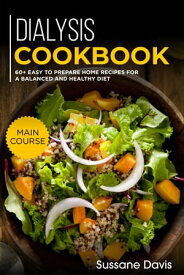 Dialysis Cookbook MAIN COURSE ? 60+ Easy to prepare at home recipes for a balanced and healthy diet【電子書籍】[ Sussane Davis ]