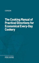 The Cooking Manual of Practical Directions for Economical Every-Day Cookery