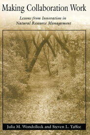 Making Collaboration Work Lessons From Innovation In Natural Resource Managment【電子書籍】[ Julia M. Wondolleck ]