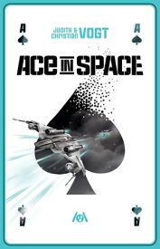 Ace in Space Der SF-Roman zum Rollenspiel【電子書籍】[ Christian Vogt ]