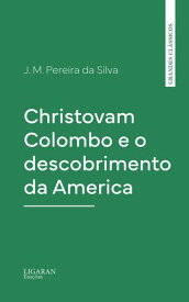 Christovam Colombo e o descobrimento da America【電子書籍】[ J. M. Pereira da Silva ]