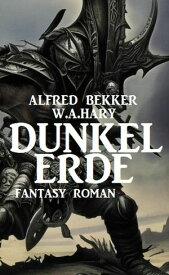 Dunkelerde: Fantasy Roman【電子書籍】[ Alfred Bekker ]