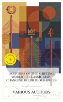 Scepters of the Shifting World - 3 Classic Map-Changing Ruler Biographies