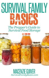 The Prepper’s Guide to Survival Food Storage Survival Family Basics - Preppers Survival Handbook Series【電子書籍】[ Macenzie Guiver ]