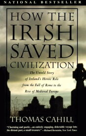 How the Irish Saved Civilization【電子書籍】[ Thomas Cahill ]