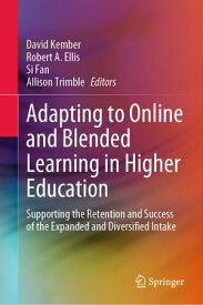 Adapting to Online and Blended Learning in Higher Education Supporting the Retention and Success of the Expanded and Diversified Intake【電子書籍】