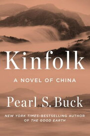 Kinfolk: A Novel of China A Novel of China【電子書籍】[ Pearl S. Buck ]