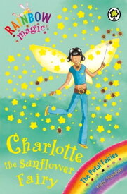 Charlie the Sunflower Fairy The Petal Fairies Book 4【電子書籍】[ Daisy Meadows ]