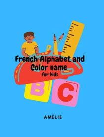French Alphabet and Color Name for Kids【電子書籍】[ Am?lie ]