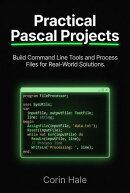 Practical Pascal Projects: Build Command Line Tools and Process Files for Real-World Solutions