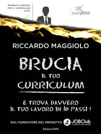 Brucia il tuo curriculum E trova davvero il TUO lavoro in 10 passi!【電子書籍】[ Riccardo Maggiolo ]