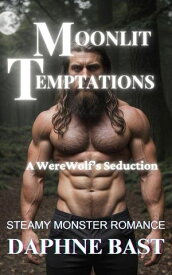 Moonlit Temptations: A WereWolf's Seduction【電子書籍】[ DaphneBast ]