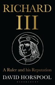 Richard III A Ruler and his Reputation【電子書籍】[ David Horspool ]