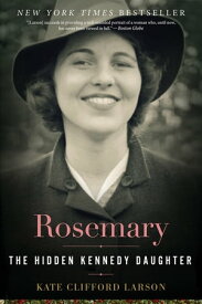 Rosemary The Hidden Kennedy Daughter【電子書籍】[ Kate Clifford Larson ]