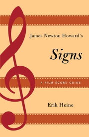 James Newton Howard's Signs A Film Score Guide【電子書籍】[ Erik Heine, Oklahoma City University ]