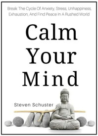 Calm Your Mind Mental DIscipline, #6【電子書籍】[ Steven Schuster ]