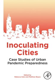 Inoculating Cities Case Studies of Urban Pandemic Preparedness【電子書籍】