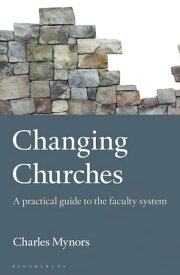 Changing Churches A practical guide to the faculty system【電子書籍】[ Charles Mynors ]