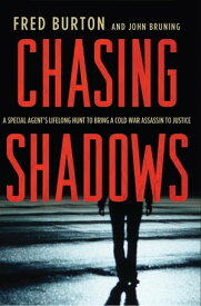 Chasing Shadows A Special Agent's Lifelong Hunt to Bring a Cold War Assassin to Justice【電子書籍】[ Fred Burton ]