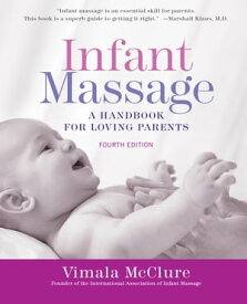 Infant Massage--Revised Edition A Handbook for Loving Parents【電子書籍】[ Vimala McClure ]