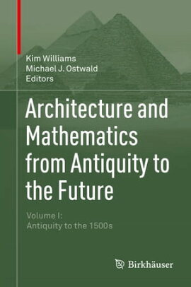 Architecture and Mathematics from Antiquity to the Future Volume I: Antiquity to the 1500s
