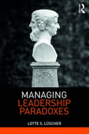 Managing Leadership Paradoxes【電子書籍】[ Lotte Luscher ]