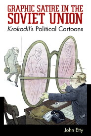 Graphic Satire in the Soviet Union Krokodil's Political Cartoons【電子書籍】[ John Etty ]