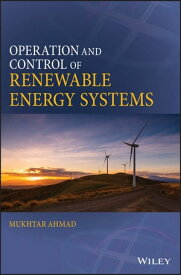 Operation and Control of Renewable Energy Systems【電子書籍】[ Mukhtar Ahmad ]