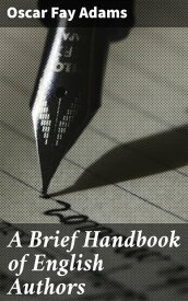 A Brief Handbook of English Authors【電子書籍】[ Oscar Fay Adams ]