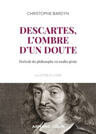 Descartes, l'ombre d'un doute Portrait du philosophe en malin g?nie【電子書籍】[ Christophe Bardyn ]
