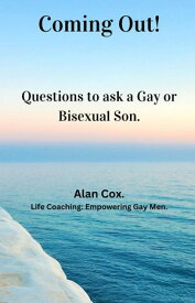 Coming Out! Questions to ask a Gay or Bisexual Son. Coming out, #1【電子書籍】[ Alan Cox ]