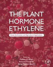 The Plant Hormone Ethylene Stress Acclimation and Agricultural Applications【電子書籍】