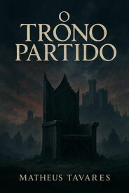 O Trono Partido 【電子書籍】[ matheus montovani tavares costa ]