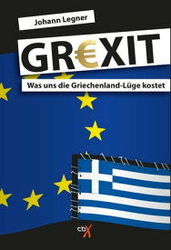 GREXIT Was uns die Griechenland-L?ge kostet【電子書籍】[ Johann Legner ]
