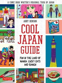 Cool Japan Guide Fun in the Land of Manga, Lucky Cats and Ramen【電子書籍】[ Abby Denson ]