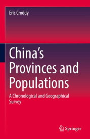 China’s Provinces and Populations A Chronological and Geographical Survey【電子書籍】[ Eric Croddy ]