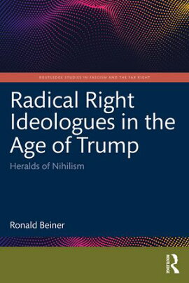Radical Right Ideologues in the Age of Trump Heralds of Nihilism