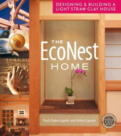 The EcoNest Home Designing & Building a Light Straw Clay House【電子書籍】[ Paula Baker-Laporte ]