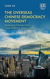 The Overseas Chinese Democracy Movement Assessing China’s Only Open Political Opposition【電子書籍】[ Jie Chen ]