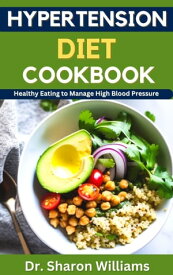 Hypertension Diet Cookbook 30 Quick and Easy Healthy Nutritional Low-Sodium Recipes With Meal Plan to Reduce Hypertension Naturally【電子書籍】[ Dr Sharon Williams ]