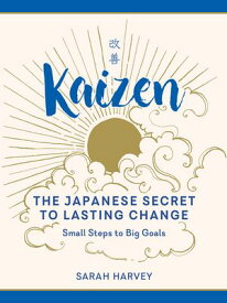 Kaizen: The Japanese Secret to Lasting Change - Small Steps to Big Goals【電子書籍】[ Sarah Harvey ]