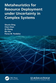 Metaheuristics for Resource Deployment under Uncertainty in Complex Systems【電子書籍】[ Shuxin Ding ]