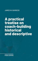 A practical treatise on coach-building historical and descriptive