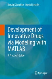 Development of Innovative Drugs via Modeling with MATLAB A Practical Guide【電子書籍】[ Daniel Serafin ]