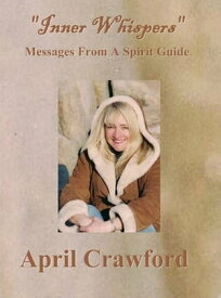 Inner Whispers Messages From A Spirit Guide【電子書籍】[ April Crawford ]