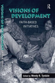 Visions of Development Faith-based Initiatives【電子書籍】