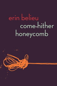 Come-Hither Honeycomb【電子書籍】[ Erin Belieu ]