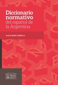 Diccionario normativo del espa?ol de la Argentina【電子書籍】[ Alicia Mar?a Zorrilla ]